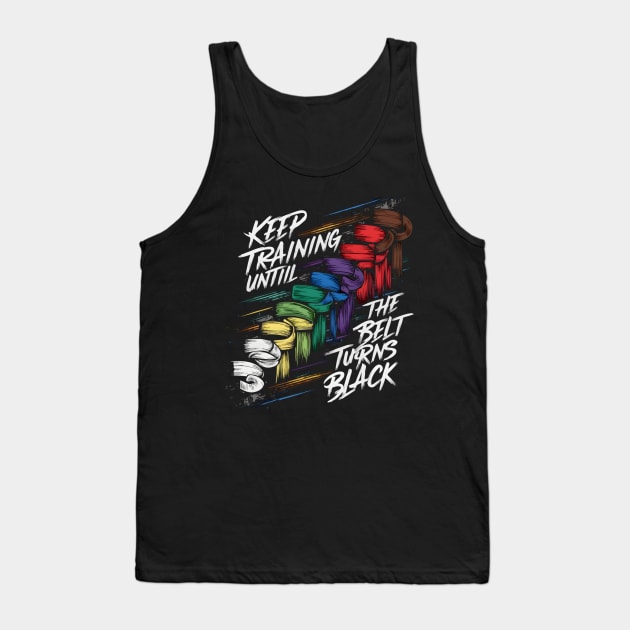 Keep Training Until The Belt Turns Black Tank Top by TopTees